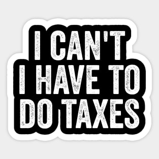 i can't-i-have-to-do-taxes Sticker